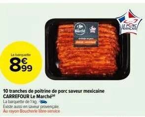 la barquette  899  marché  heyne  10 tranches de poitrine de porc saveur mexicaine carrefour le marché  le porca français 