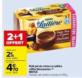 2+1  offert  vandu sel  25  lg5.88€  les 3 pour  4%  lokg: 3,92 €  paltione  nou  laitière  petit pot de crème chocolat  fra  offre découverte 