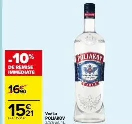 -10%  de remise immédiate  16%  152 1  lel: 15,21€  vodka poliakov 37,5% vol, 1l  poliakov  hemen 