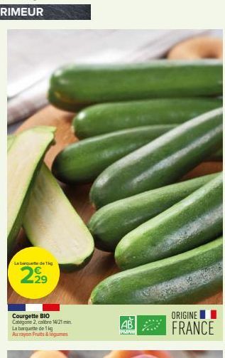 La barque de 1kg  299  Courgette BIO Categorie 2, calibre 14/21min La banquette de 1 kg Aurayon Fruits & legumes  AB  ORIGINE  FRANCE 