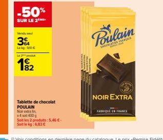 -50%  SUR LE 2  Vendu su  3%  Leg:9,10 € Le 2 produ  1⁹₂2  Tablette de chocolat POULAIN  Noir extra fin  x4 soit 400g  Soit les 2 produits:5,46 €.  Soit le kg: 6,83 €  WHATERIAL  Ext  Poulain  CHOCOLA