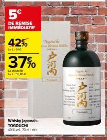 5€  DE REMISE IMMEDIATE  42%  LeL:61€  37%  La boute LWL: 53,00 €  Whisky japonais TOGOUCHI 40% vol, 70 +  Togouch ne and whily  94340  Premant  a  a 