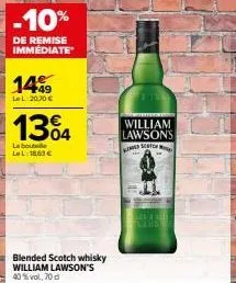 -10%  de remise immédiate  1499  lel:2000 €  1304  la boule ll:18,63 €  blended scotch whisky william lawson's 40%vol, 70 d  william lawsons kimmed s 