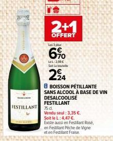 2+1  OFFERT  Les 3 pour  6%  LL:2,98€  Sot Lat  2⁹4  FESTILLANT 75d  8 BOISSON PÉTILLANTE SANS ALCOOL À BASE DE VIN DESALCOOLISÉ FESTILLANT  Vendu seul: 3,35 €.  Soit le L: 4,47 €.  Existe aussi en Fe