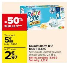 Vendu seul  5%  Lokg: 5,83 €  L2produ  2⁹7  Recre -50% le  SUR LE 2 ME  Gourdes Récré O'lé MONT BLANC  Saveur vanille, chocolat ou vanille chocolat caramel, 12 x 85 g. Soit les 2 produits: 8,92 €. Soi