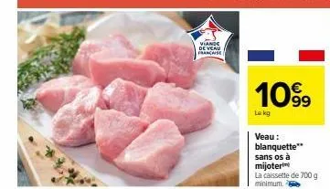 f  viande de veau francaise  1099  le kg  veau: blanquette** sans os à mijoter la caissette de 700 g minimum.  