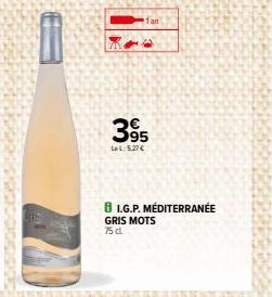 1 an  395  LeL:5.27€  8 I.G.P. MÉDITERRANÉE  GRIS MOTS 75 d 