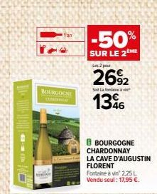 BOURGOGNE  -50%  SUR LE 2EME  Les 2 pour  26%2  Sot Lafontai  1346  i BOURGOGNE CHARDONNAY  LA CAVE D'AUGUSTIN FLORENT  Fontaine à vin 2,25 L Vendu seul: 17,95 €. 