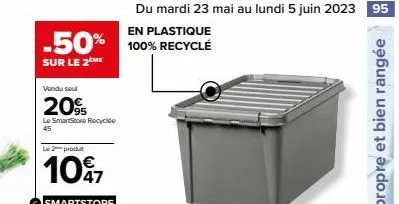 du mardi 23 mai au lundi 5 juin 2023 95  en plastique  -50% 100% recycle  sur le 2 me  vendu seu  20%  le smartstore recycle 