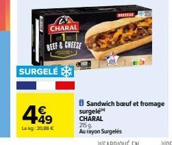 SURGELÉ  4.49  €  Lekg: 20,88 €  CHARAL  BEEF&CHEESE  BEVER  8 Sandwich bœuf et fromage  surgelé CHARAL 215g.  Au rayon Surgelés 