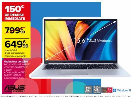 ASUS  IN SEARCH OF INCREDIBLE  Ordinateur portable Ref: AS X15021A-E1042W R7 - Processeur AMD Ryzen 74800H  -Carte graphique AMD Radeon Graphics  Garantie légale 2 ans  15,6''ASUS Vivobook 