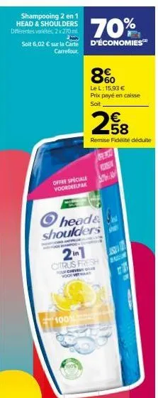 shampooing 2 en 1 head & shoulders différentes variétés, 2x 270 ml  offre speciale voordeelpak  70%  soit 6,02 € sur la carte d'économies  carrefour.  100  60  le l: 15,93 € prix payé en caisse soit  