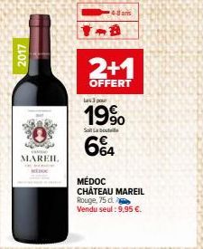 2017  uporgo MAREIL  MEDOC  4.8am  Les 3  Sol Labo  19% 64  2+1  OFFERT  MÉDOC  CHÂTEAU MAREIL Rouge, 75 d.  Vendu seul : 9,95 €. 