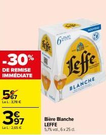 -30%  DE REMISE IMMÉDIATE  567  Le L: 3,78 €  397  LeL: 2,65 €  NOUVEAU  Leffe  BLANCHE  Bière Blanche LEFFE 5,7% vol.6 x 25 d. 
