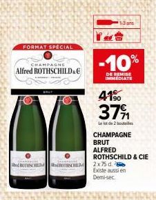 FORMAT SPECIAL  CHAMPAGNE  Alfred ROTHSCHILD&G  -10%  DE REMISE IMMEDIATE  ROTINCHILD ROTHSCHILD 2 x 75 d.  41%0 37%  Le lot de 2 bouteilles  CHAMPAGNE  BRUT  ALFRED  13 ans  ROTHSCHILD & CIE  Existe 