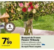 6  jours  19⁹⁹  Le bouquet  Bouquet de 9 roses Flowers 'N Beauty Existe en différents coloris. Un masque beauté offert? Au rayon Fleurs coupées 