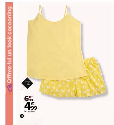 Offrez-lui un look cocooning  (b)  TEX  699  4.99  Le pyjashort 