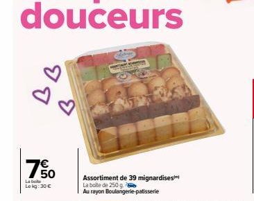 จ จ  750  La boite Lokg:30 €  Tops  Assortiment de 39 mignardises La boite de 250 g.  Au rayon Boulangerie-patisserie 