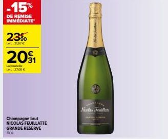 -15%  DE REMISE IMMÉDIATE  23%  Le L:31,87 €  20₁1  La bout LeL 27,00€  Champagne brut NICOLAS FEUILLATTE GRANDE RÉSERVE 75d  Note Fortine  Nicolas Feuillatte 