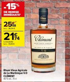 -15%  DE REMISE IMMÉDIATE  25%  LeL: 36.54 €  214  La boutelle LeL:31,06 €  173  Rhum Vieux Agricole de La Martinique V.O CLÉMENT 40%vol, 70 d  Clement  MURCIELE AGRICINE  ARTINIQUE  V-O 