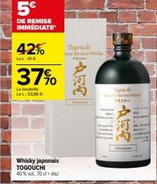 5€  DE REMISE IMMEDIATE  42%  LeL:61€  37%  La boute LWL: 53,00 €  Whisky japonais TOGOUCHI 40% vol, 70 +  Togouch ne and whily  94340  Premant  a  a 