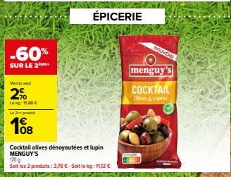 -60%  SUR LE 2+  Vindu und  2%  Lekg: 15,88 €  Le 2-produ  108  ÉPICERIE  Cocktail olives dénoyautées et lupin MENGUY'S  170 g  Soit les 2 produits: 3,78 € - Soit le kg: 11,12 €  NOUVEAU  menguy's  CO