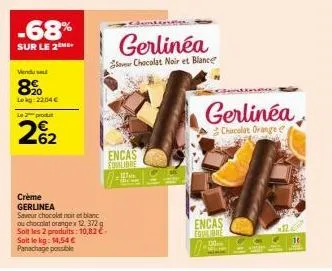 -68%  sur le 2m  venduse  8⁹00  lokg: 22.04 €  le 2 produt  262  crème gerlinea  saveur chocolat noir et blanc ou chocolat orangex 12,372 g soit les 2 produits: 10,82 € soit le kg: 14,54 € panachage p