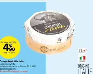 La pede 250g  4.90  Lekg: 19,60 €  Camembert di bufala  La pièce de 250 g Aulat pasteurise de buffonne, 28 % M.G.  dans le produit fin Auray Fromages à la coupe  EDGE  CAMEMBERT di Bufala  ITA DES  IT