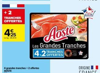 + 2  TRANCHES OFFERTES  49215  Aoste  Les Grandes Tranches  4.2 OFFERTES  TRANCHES  LE PORC FRANCA 