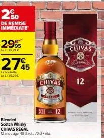 20  de remise immediate'  2995  le l: 42,79 €  2745  la bout ll:39,21 €  blended scotch whisky  chivas regal  12 ans d'âge, 40 % vol, 70 cl + tu  chivas  xii = 12  chivas  &  chicales  12  i  ace 