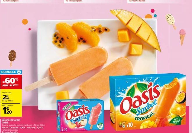 SURGELÉ  -60%  SUR LE 2  Vindu su  2⁹9  Lokg: 748 €  L2produ  120  DE PUMPE  Oasis  Sorbet  6x10  Oasis  Sorbet TROPICAL  AUX  FRUITS 