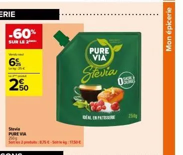 -60%  sur le 2 me  vendu se  6%  leg: 25 €  la 2 produt  50  stevia pure via  250g  soit les 2 produits: 8,75 €-soit le kg: 17,50 €  pure via  stevia  idéal en patisserie  sucre calories  250g  mon ép