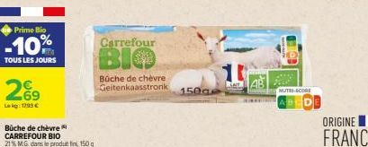 Prime Bio  -10%  TOUS LES JOURS  2%9  Lokg: 1295€  Büche de chèvre  CARREFOUR BIO  21% MG dans le produtti, 150 g  Carrefour  BIO  Büche de chèvre Geitenkaasstronik 150g  10  NUTRI-SCORE 