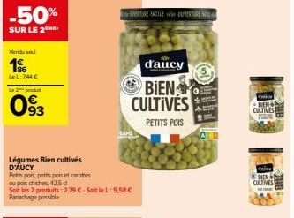 -50%  SUR LE 2  Venduse  19  LeL:744€  Le 2 produt  93  Légumes Bien cultivés D'AUCY  Petits pois, petits pois et carottes  ou pois chiches, 42.5 d  Soit les 2 produits: 2,79 € - Soit le L:5.58 € Pana