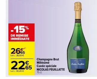 -15%  de remise immédiate  26€  le l: 35,53 €  225  le l: 30,20 €  champagne brut millésime cuvée spéciale nicolas feuillatte 75 cl.  5613  nf 