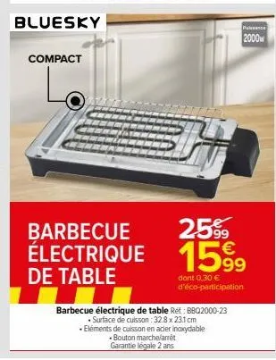 compact  barbecue électrique de table  barbecue électrique de table ret: bbq2000-23  . surface de cuisson : 32.8 x 23.1 cm  eléments de cuisson en acier inoxydable  •bouton marche/arrêt  garantie léga
