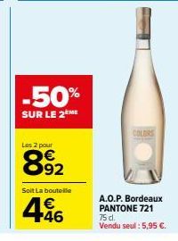 -50%  SUR LE 2 ME  Les 2 pour  892  Solt La bouteille  446  A.O.P. Bordeaux  PANTONE 721 75 d.  Vendu seul : 5,95 €. 