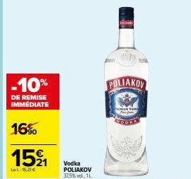 -10%  DE REMISE IMMÉDIATE  16%  152 1  LeL: 15,21€  Vodka POLIAKOV 37,5% vol, 1L  POLIAKOV  HEMEN 