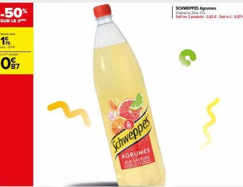 -50%  SUR LE 2 HE  Vendul  19  LL 117€  Le 2 produt  097  Schweppes  AGRUMES AUX SAVEURS  Fr  SCHWEPPES Agrumes Original ou Zero, 15 L  Soft les 2 produits: 2,62 € Soit le L: 0,87 € 