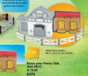 b  dimensions totales: 46,5 x 30 x 23 cm (lxpxh)  boxes pour poney club (réf. 6927)  € 19,99  6474 