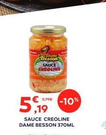 Dame Besson SAUCE CREOLINE  5,79€ -10%  5,19  SAUCE CREOLINE DAME BESSON 370ML 