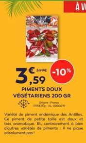 3,59  3,99€ -10%  PIMENTS DOUX VÉGÉTARIENS 200 GR  Origine: France 195/-AL-0003019  Variété de piment endémique des Antilles. Ce piment de petite taille est doux et très aromatique. Et, contrairement 