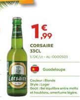CORSAIRE 33CL  5.12€/L-AL-0000503  Guadeloupe  Corsair Couleur: Blonde  Style: Loger  Goût: Bel équilibre entre molts et houblons, amertume légère 