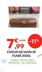 marlin  19,99  8,99€ -11%  coeur de marlin fumé 200g  origine: océan indien 39.95€/kg-al-0001042 