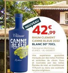 www.  Climent CANNE BLEUE  NOUVEAU  42,99  RHUM CLEMENT  CANNE BLEUE 2022 BLANC 50° 70CL  Fabriqué en Martinique 6141C/L-AL-0008177  Une  expérience gustative marquée par des notes fraiches  et acidul