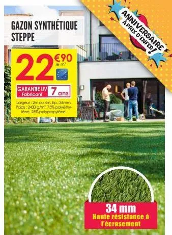 gazon synthétique  steppe  €90  m²  22  garantie uv fabricant  7 ans  largeur: 2m ou 4m. ep.: 34mm poids: 2430 g/m².75% polyéthy lène, 25% polypropylène.  anniversaire aprix d'enfer  34 mm haute résis