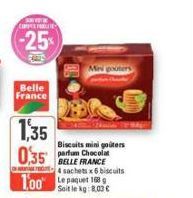 ANVIT COPPER PARTE  -25%  Belle France  1,35  0,35  100 158  Soit le kg: 8.03 €  Biscoits mini goiters parfum Chocolat BELLE FRANCE 4 sachets x 6 biscuits  Mies pouters 