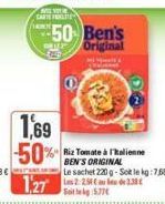 1,69  -50%  CARTE POLITE  50 Ben's Original  Riz Tomate à l'italienne BEN'S ORIGINAL  Le sachet 220 g-Soit le kg: 7,68 €  12722 138  Soit lekg 5.77€ 