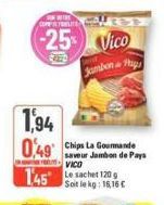 COFFRELITE  -25 Vico  1,94  049 Chips La  Jambon Pag  145 Le sachet 120 g  Soit le kg: 16,16 €  saveur Jambon de Pays VICO 