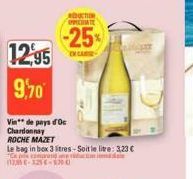 12,95  9,70  Vin de pays d'Oc Chardonnay  OPPDATE  -25%  EN CAS  ROCHE MAZET  Le bag in box 3 stres-Soit le litre: 3.23 € grand une vida tan (125-125€-1700) 